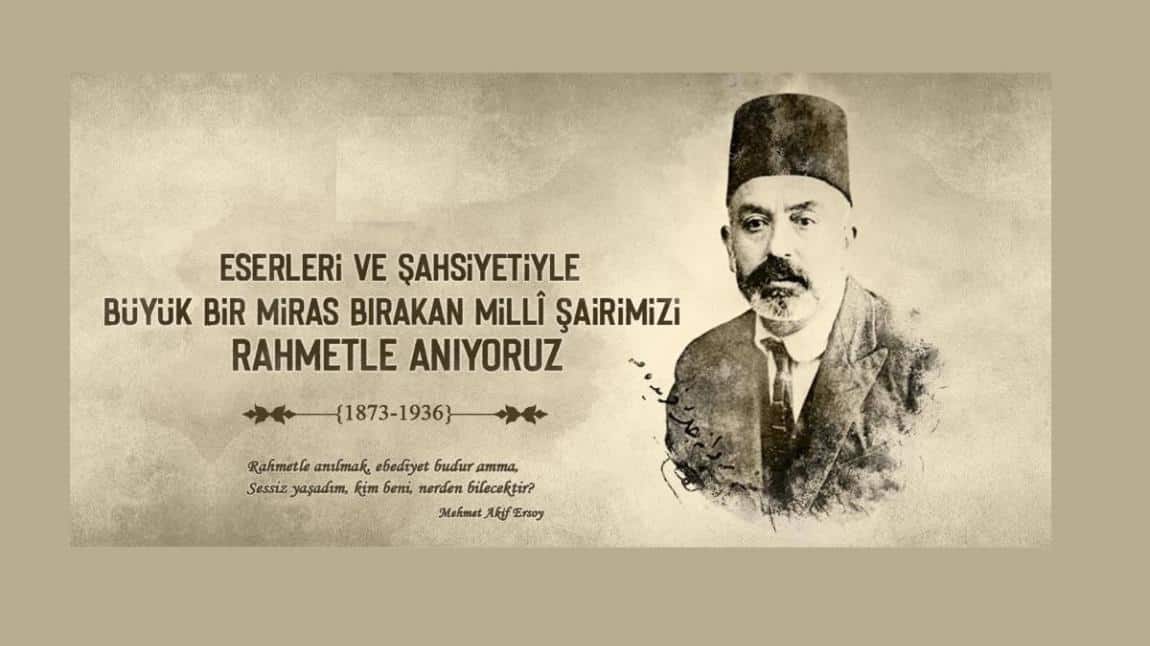 Istiklal Marşı Şairimiz Mehmet Akif Ersoyu andık
